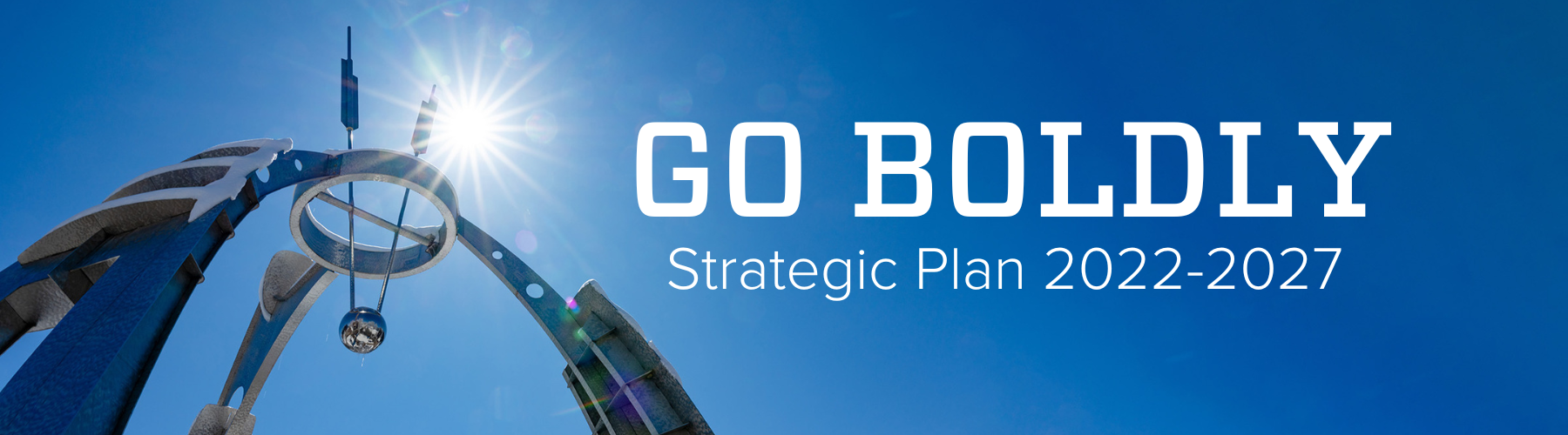 The Newton Statue on CSU campus with a bright blue sky behind it overlayed with the words "Go Boldly Strategic Plan 2022-2027"
